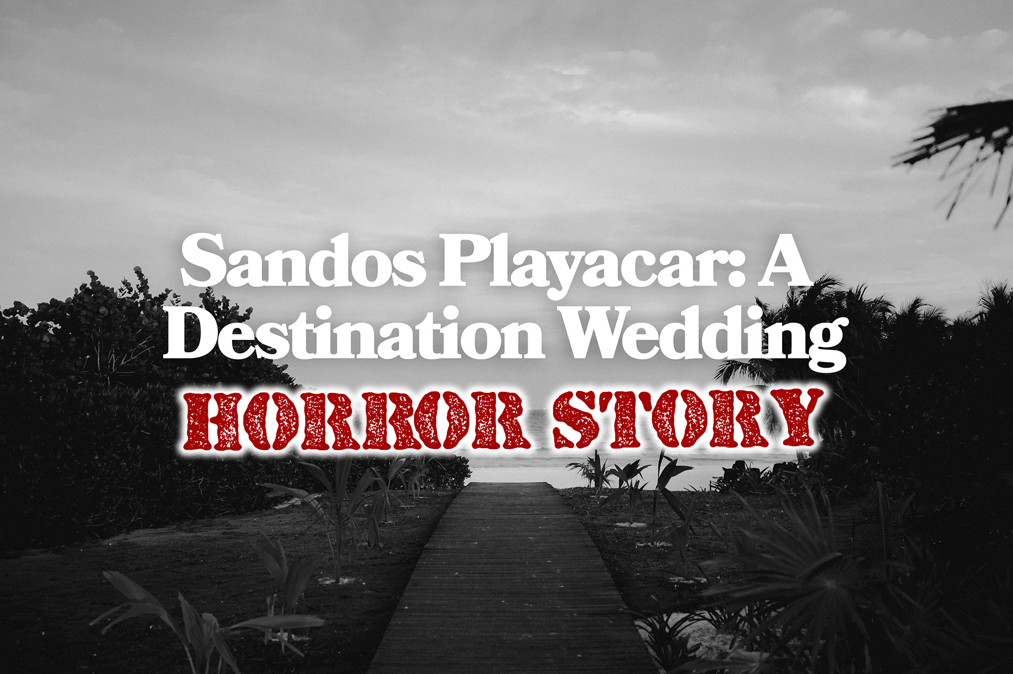 Sandos Playacar: A Destination Wedding Nightmare